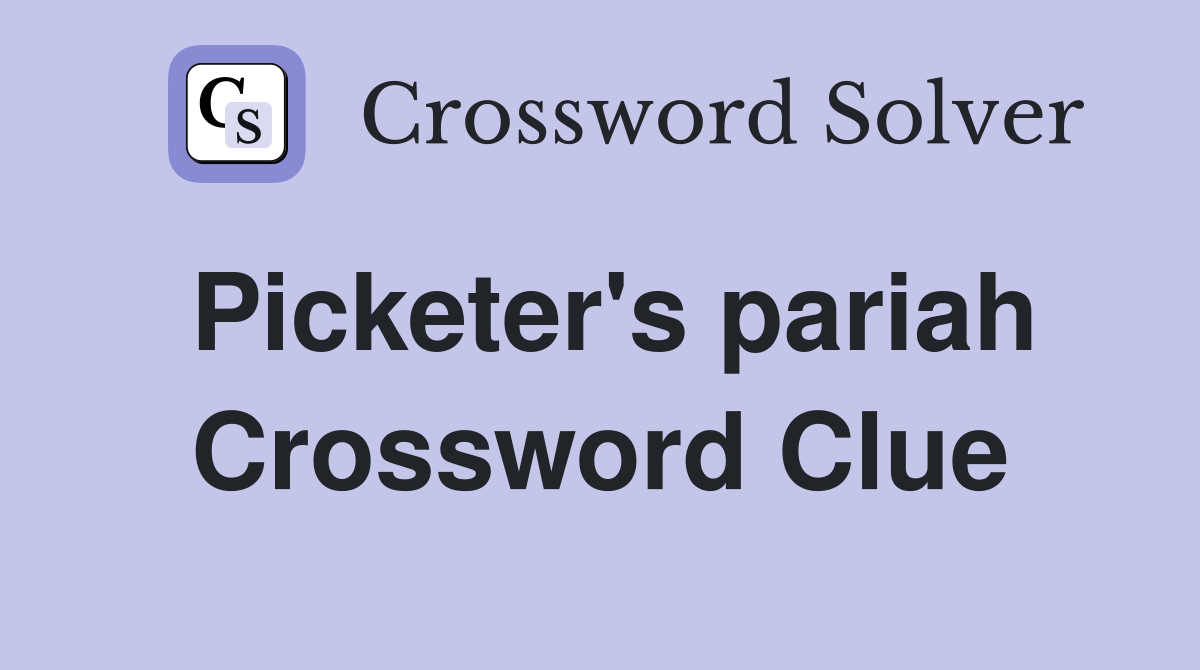 Picketer's pariah Crossword Clue