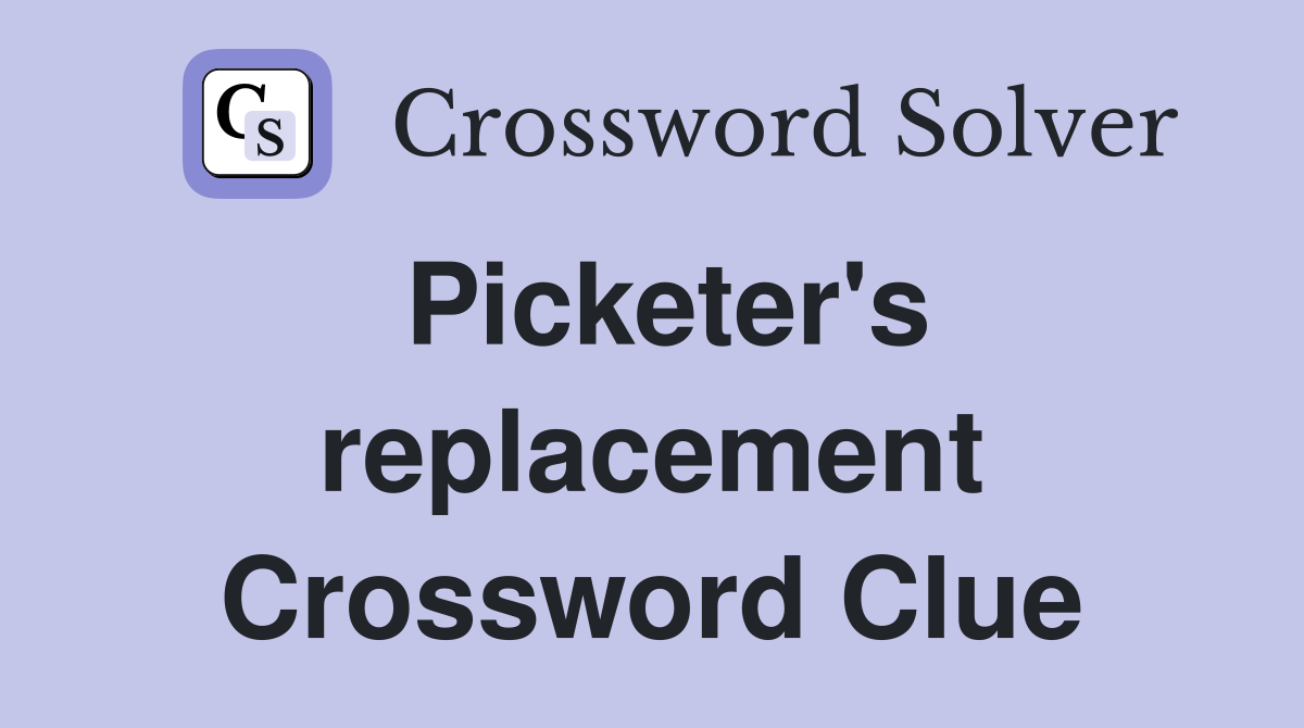 Picketer's replacement Crossword Clue