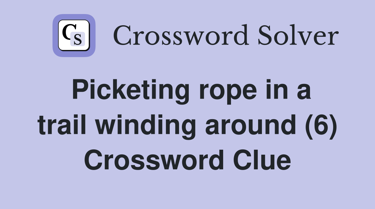 Picketing rope in a trail winding around (6) Crossword Clue