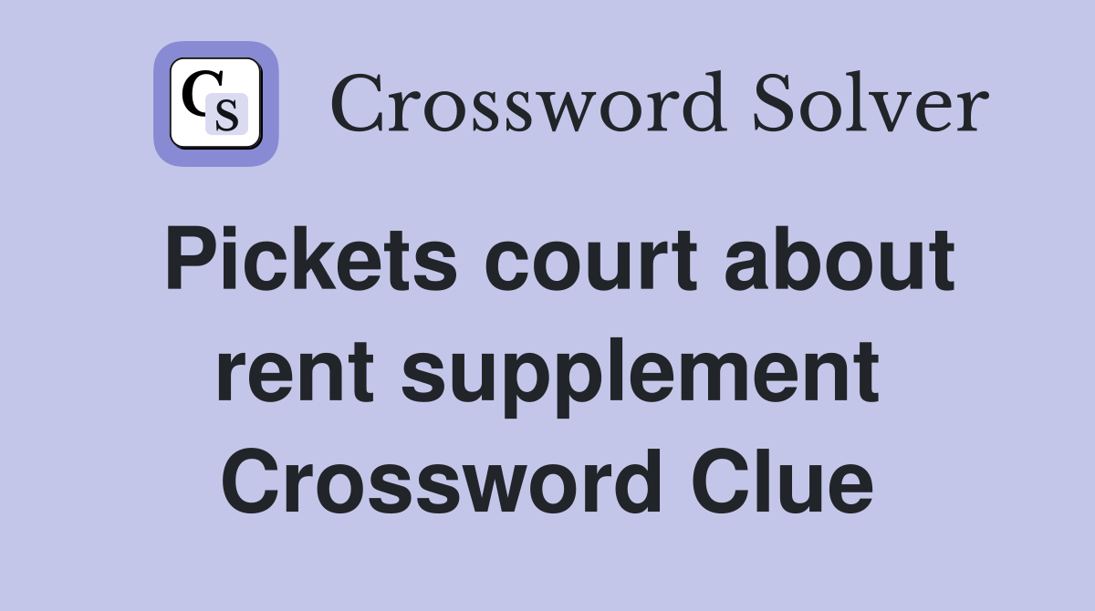 Pickets court about rent supplement Crossword Clue