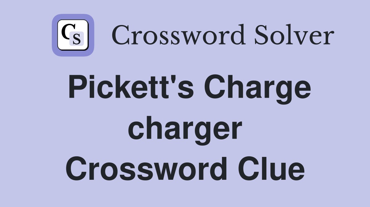 Pickett's Charge charger Crossword Clue