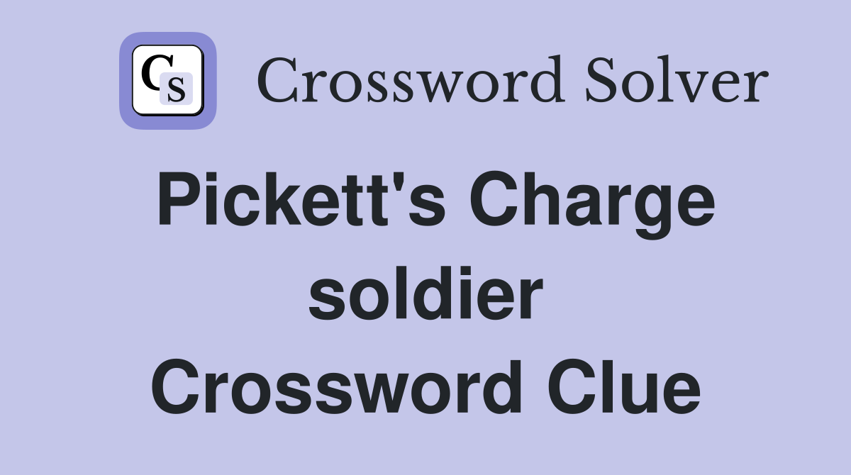 Pickett's Charge soldier Crossword Clue