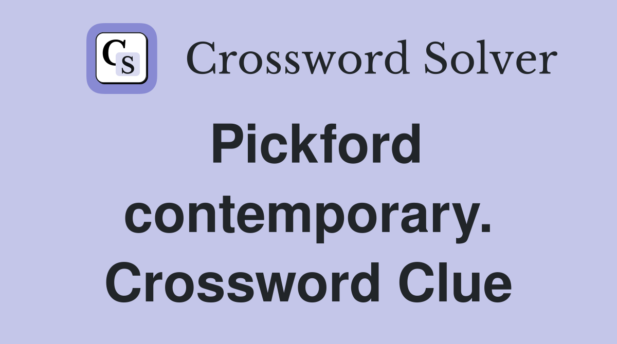 Pickford contemporary. Crossword Clue