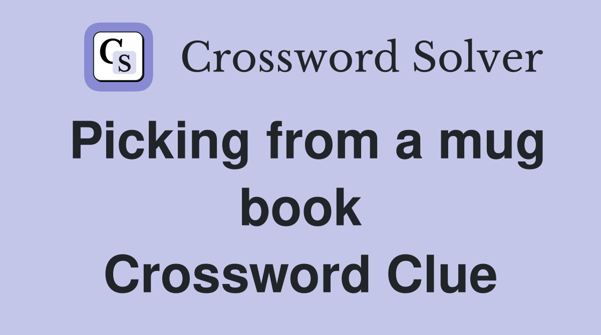 Picking from a mug book Crossword Clue
