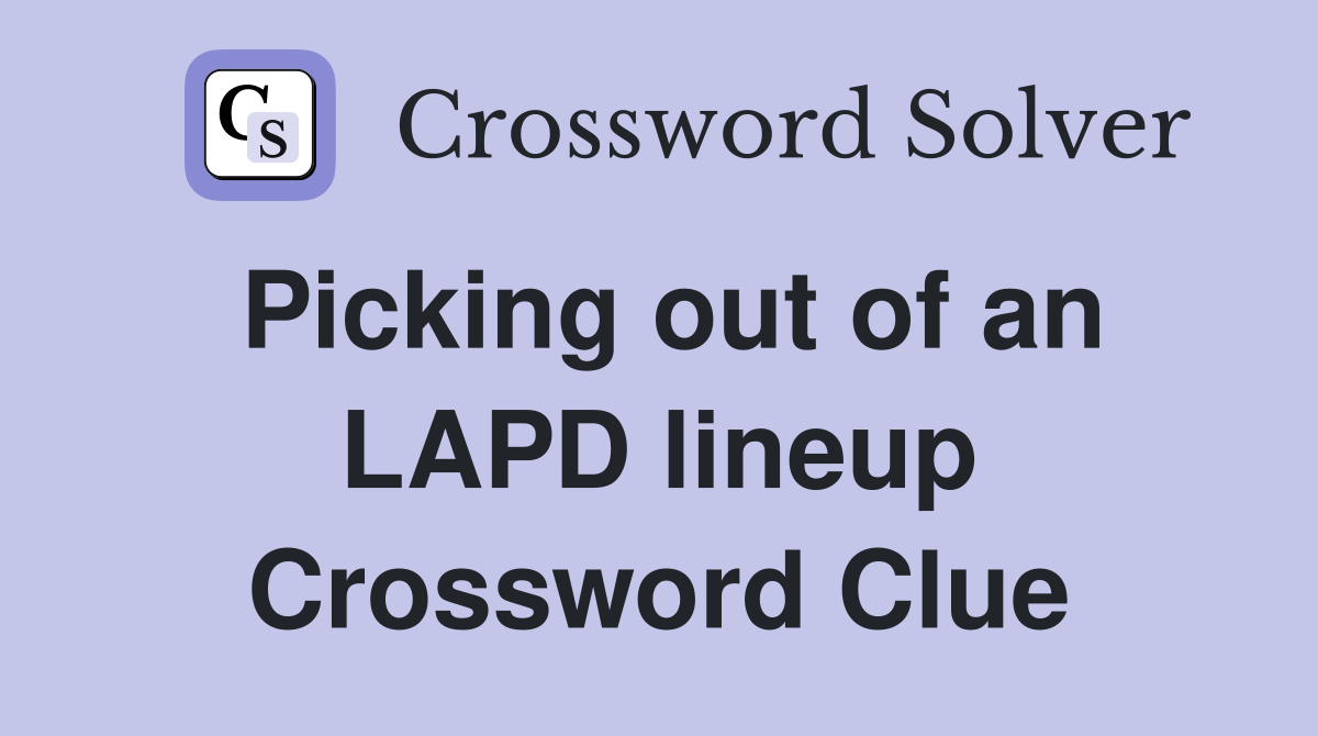 Picking out of an LAPD lineup Crossword Clue