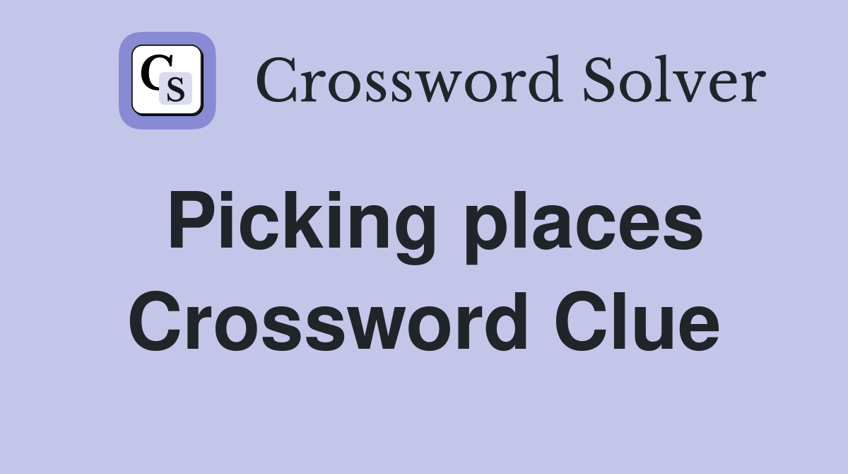 Picking places Crossword Clue