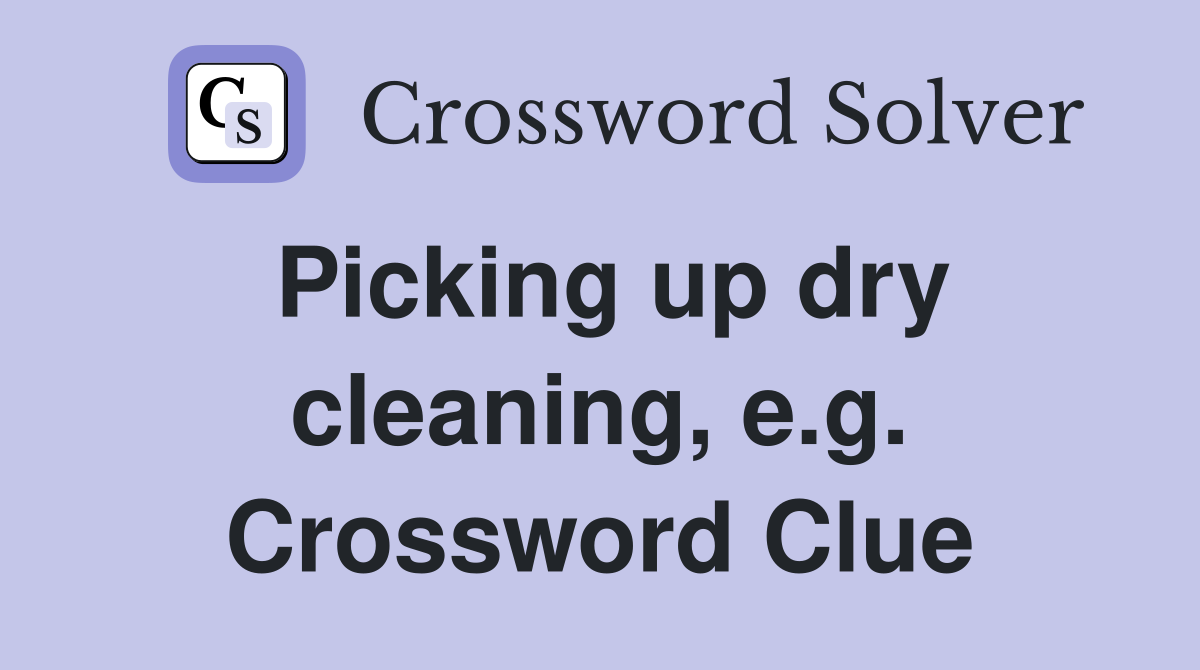 Picking up dry cleaning, e.g. Crossword Clue