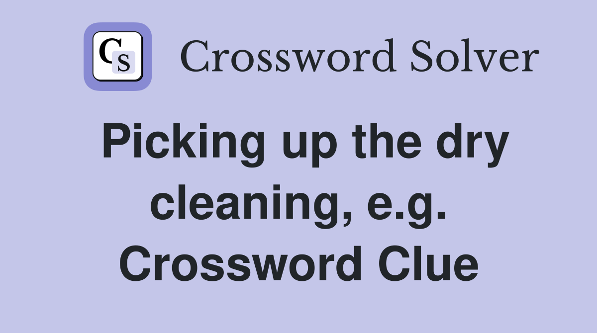 Picking up the dry cleaning, e.g. Crossword Clue