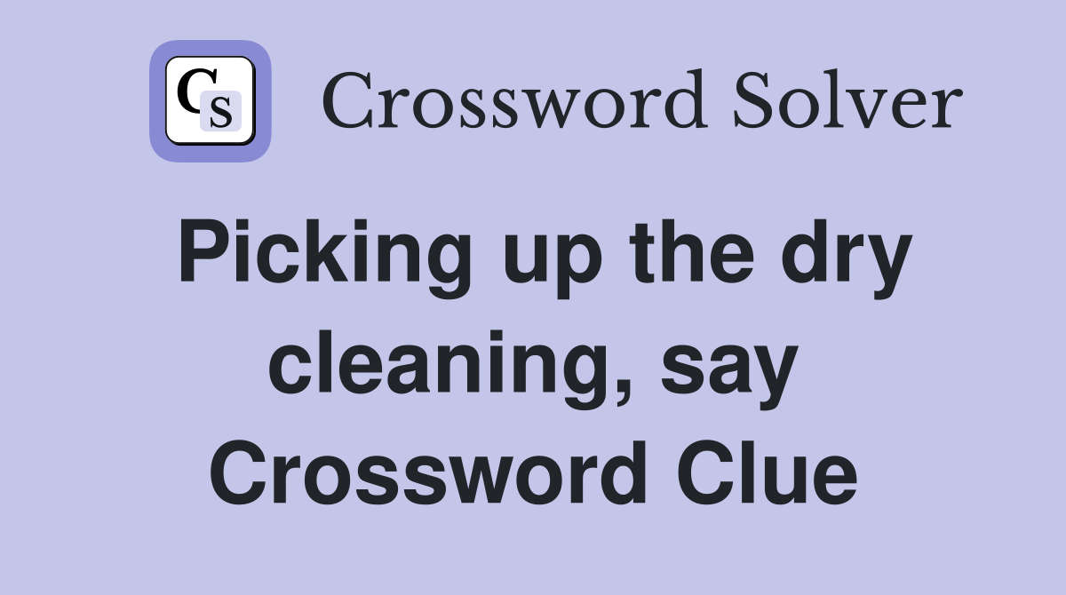 Picking up the dry cleaning, say Crossword Clue