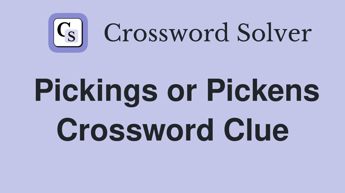 Pickings or Pickens Crossword Clue