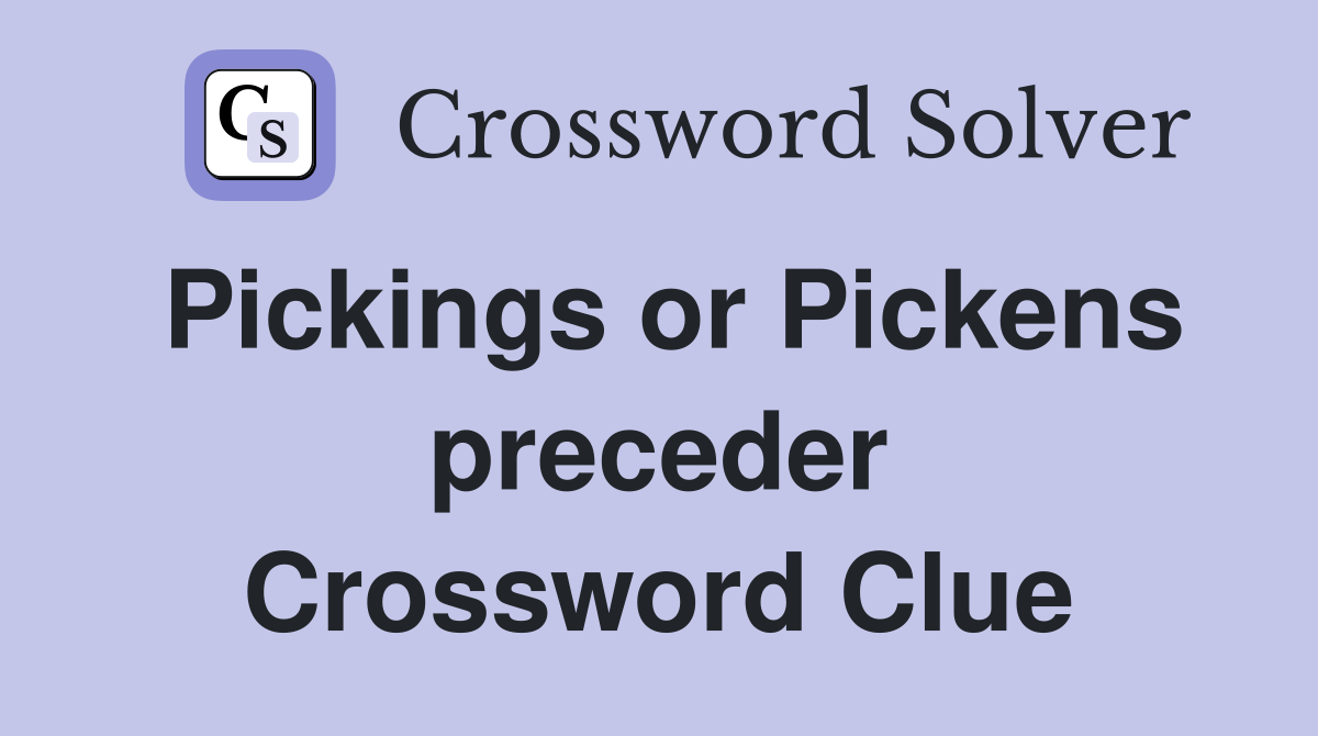Pickings or Pickens preceder Crossword Clue