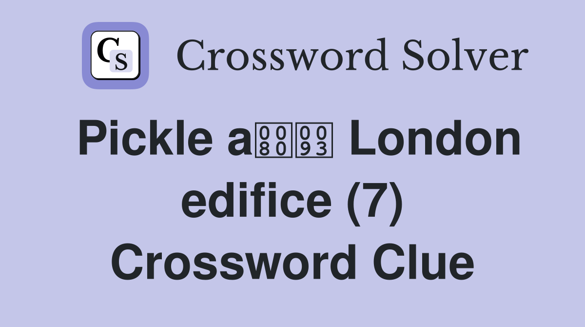 Pickle a London edifice (7) Crossword Clue