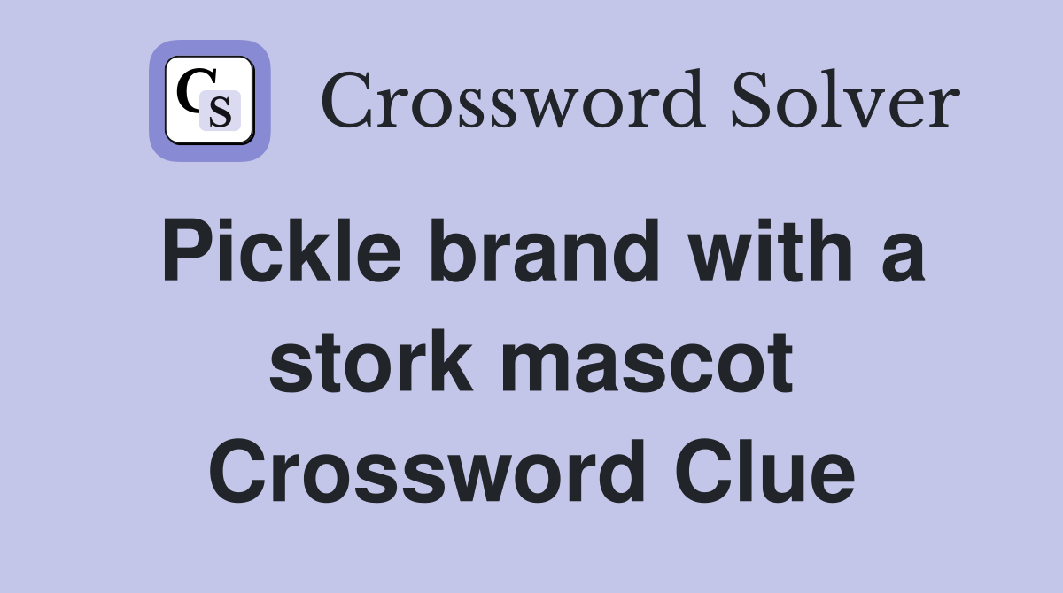 Pickle brand with a stork mascot Crossword Clue