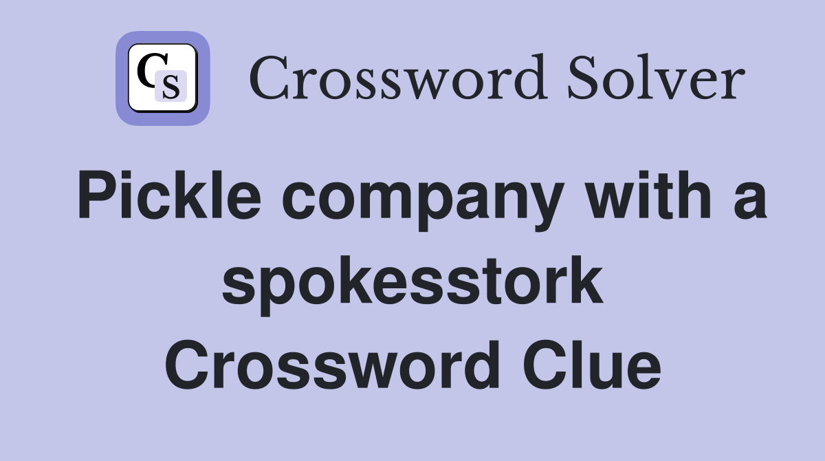 Pickle company with a spokesstork Crossword Clue