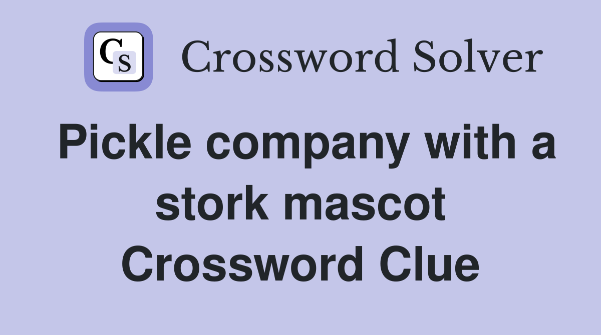 Pickle company with a stork mascot Crossword Clue