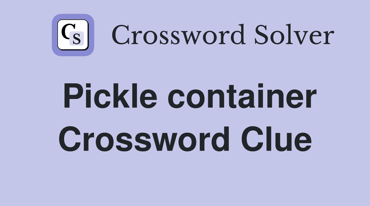 Pickle container Crossword Clue