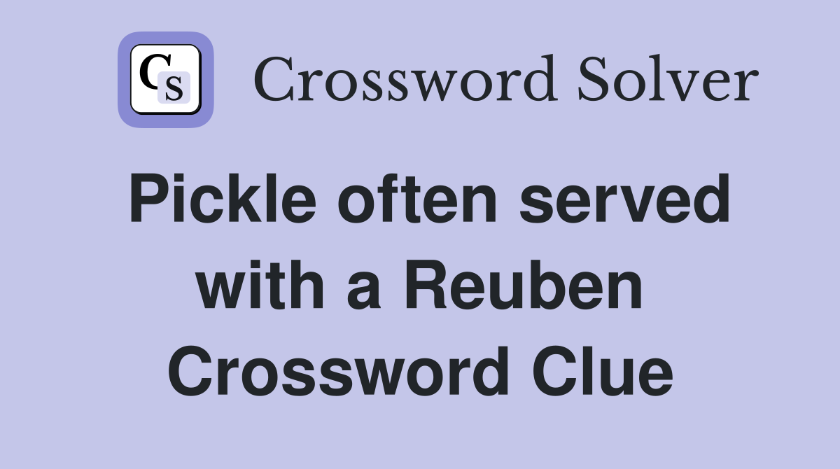 Pickle often served with a Reuben Crossword Clue