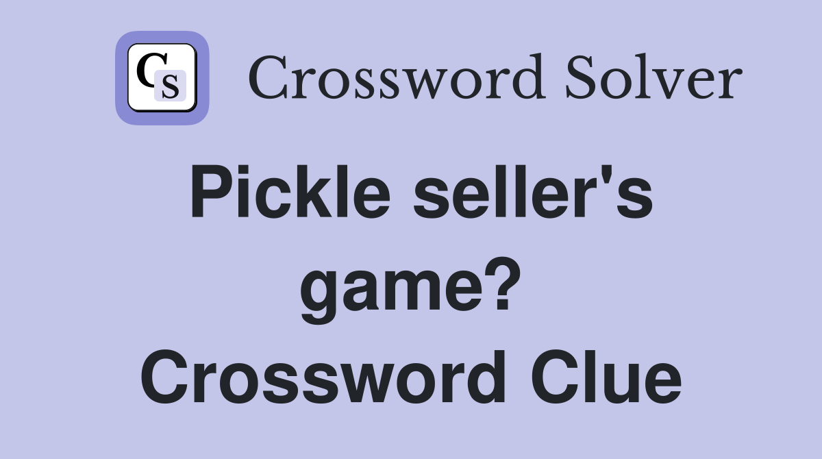 Pickle seller's game? Crossword Clue