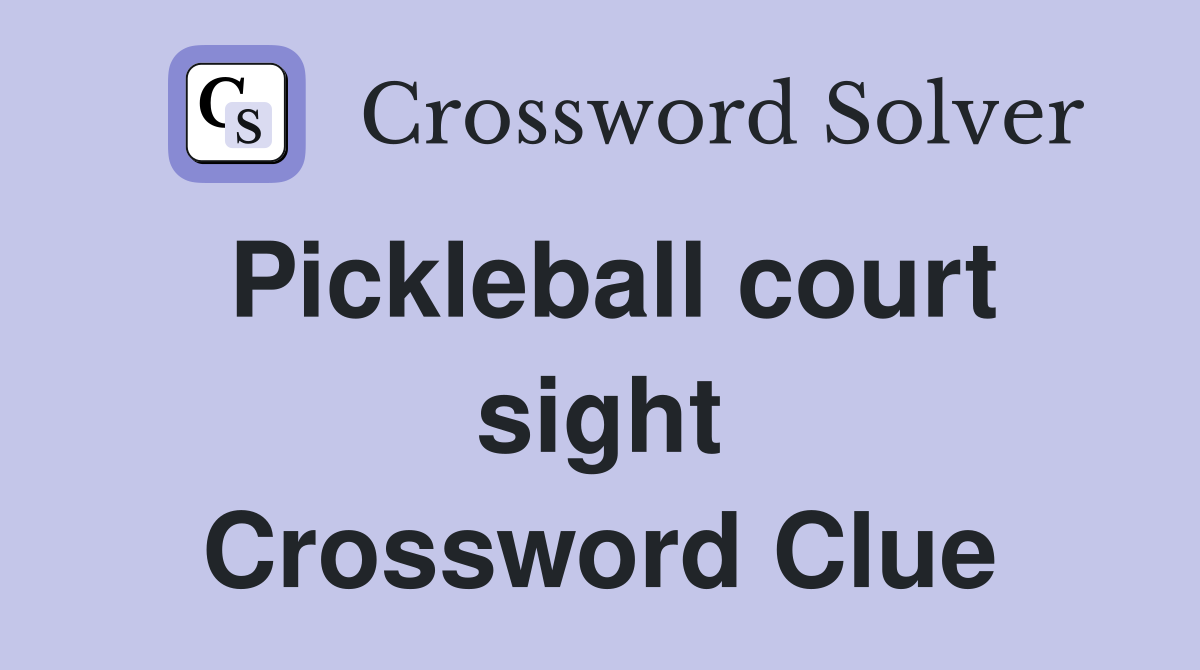 Pickleball court sight Crossword Clue