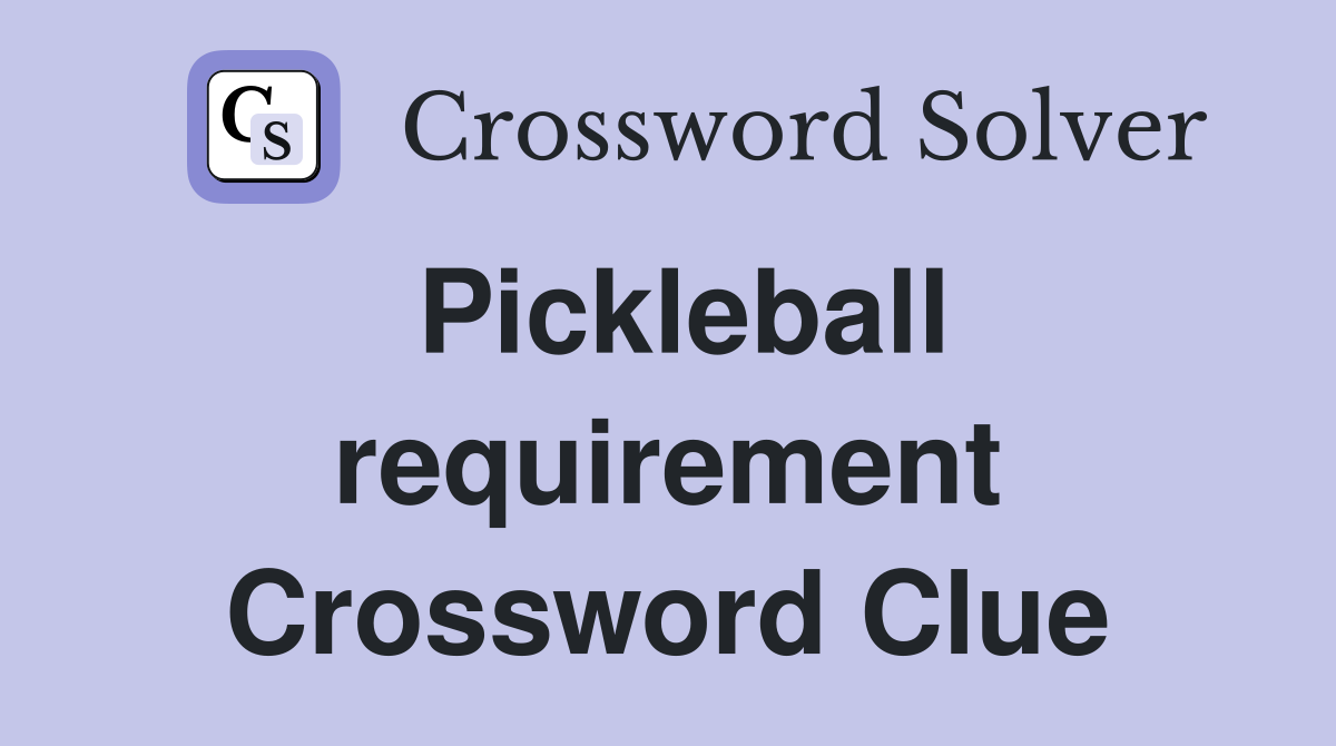 Pickleball requirement Crossword Clue