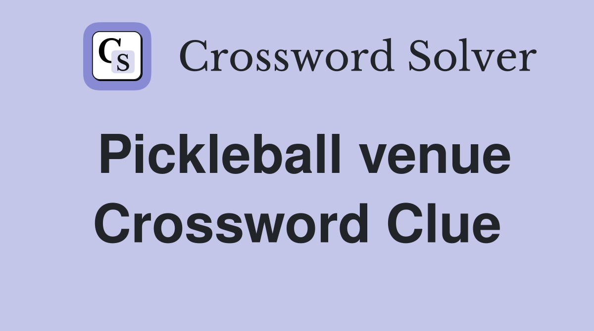 Pickleball venue Crossword Clue