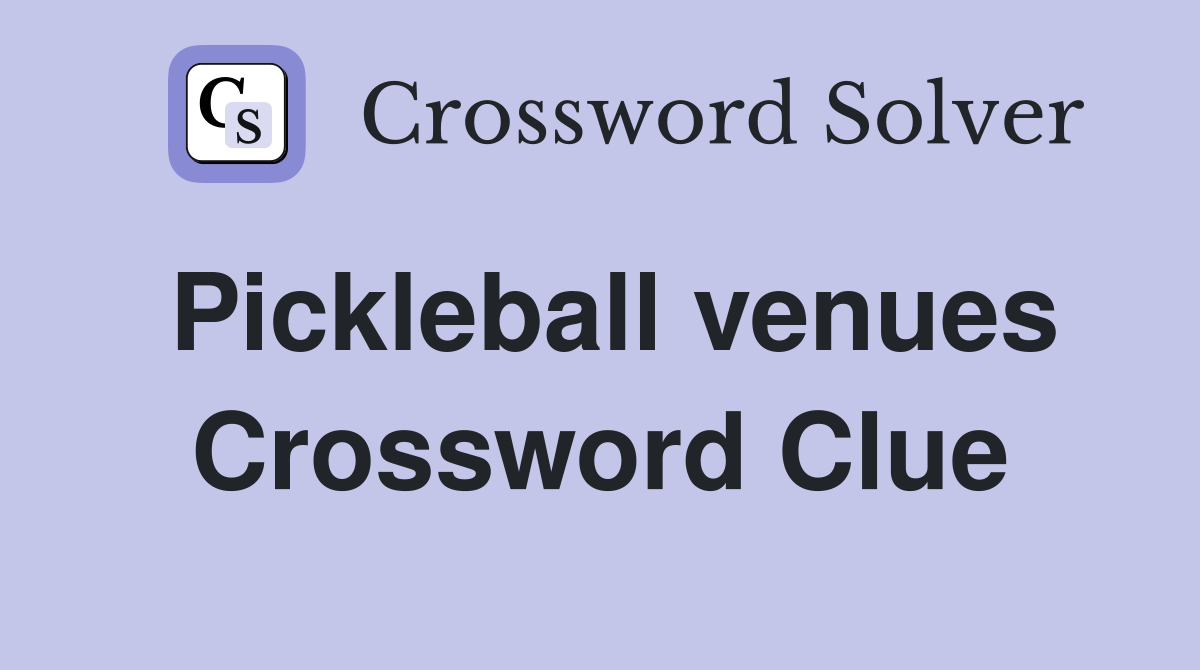 Pickleball venues Crossword Clue