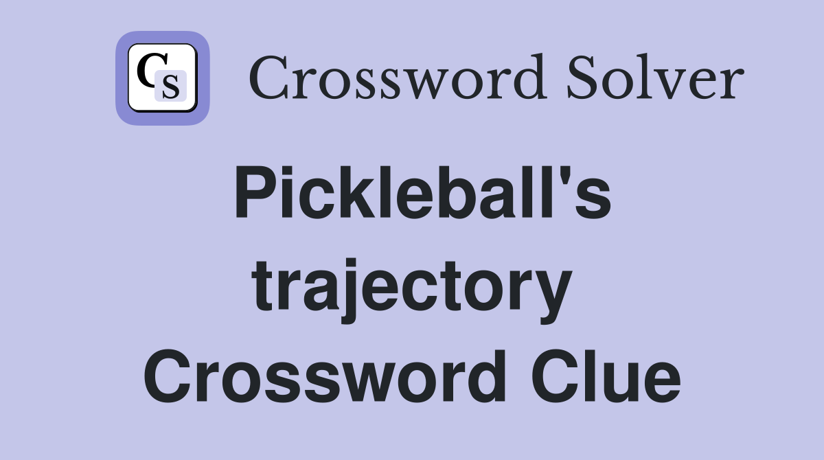 Pickleball's trajectory Crossword Clue