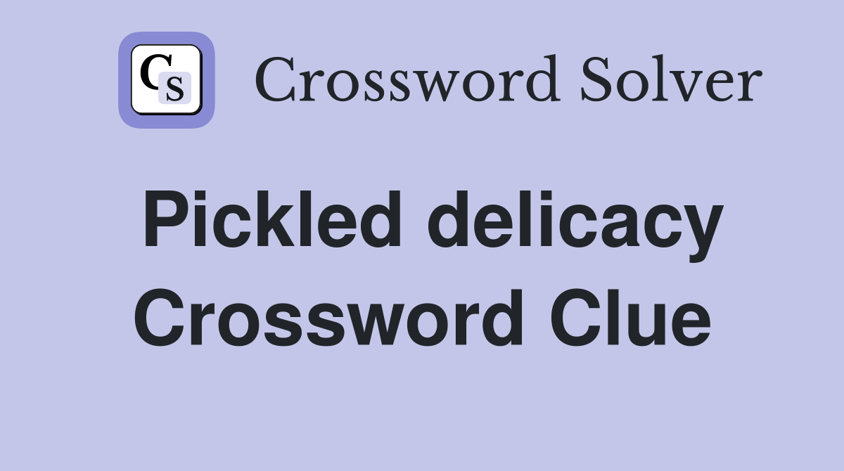 Pickled delicacy Crossword Clue