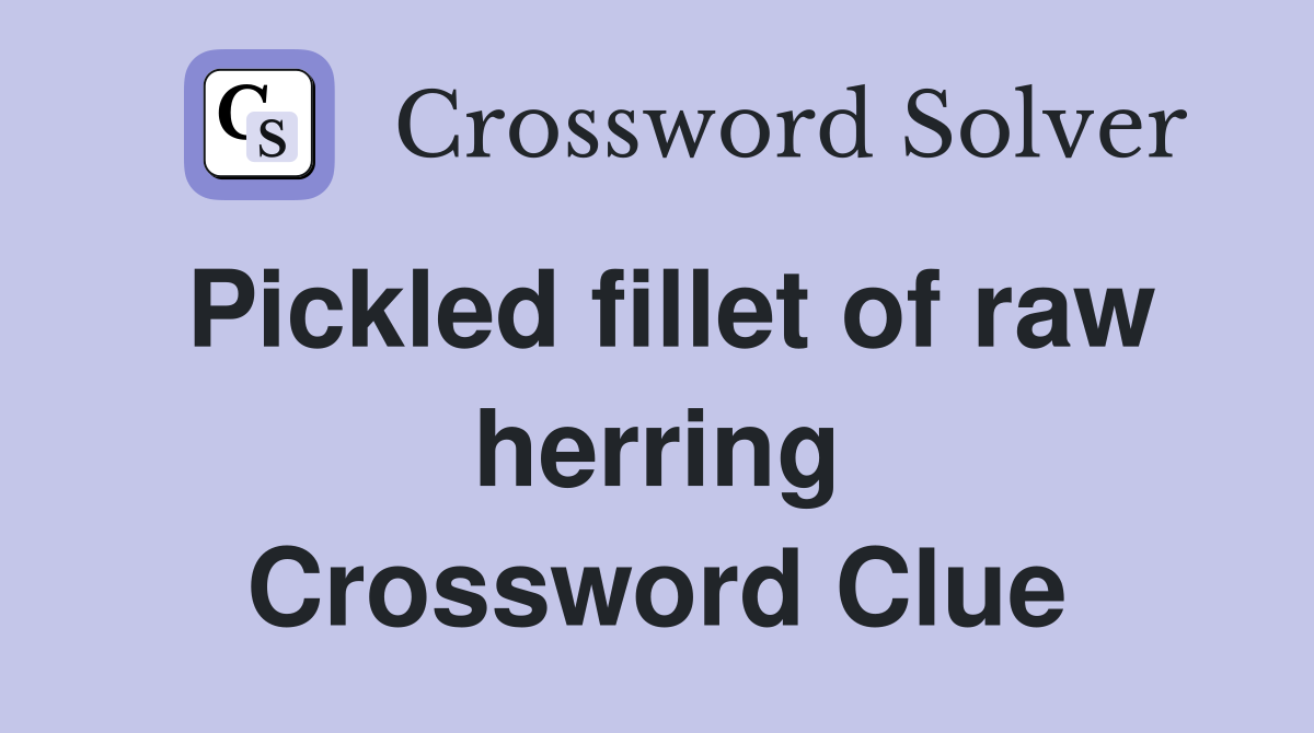 Pickled fillet of raw herring Crossword Clue
