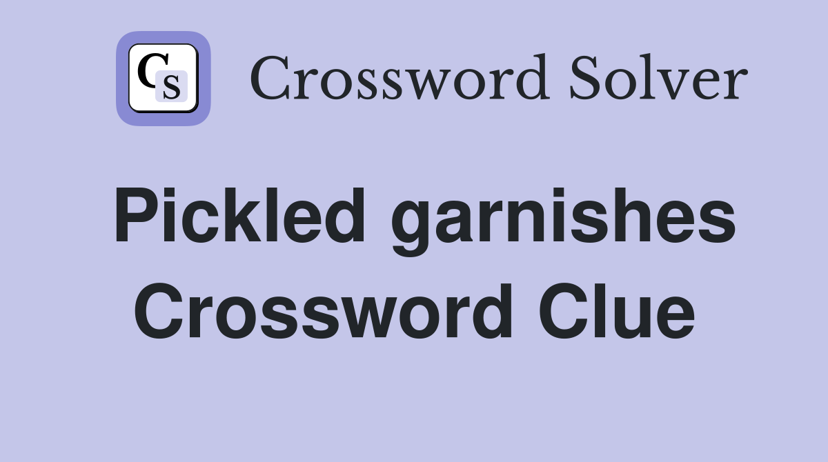 Pickled garnishes Crossword Clue