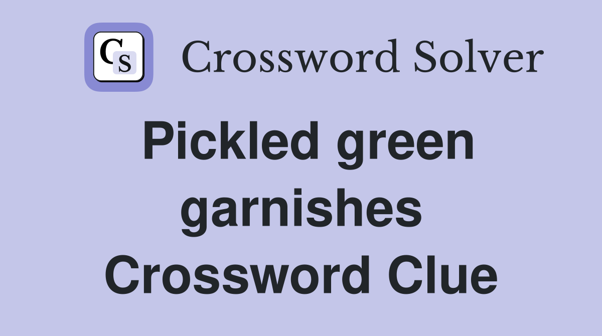 Pickled green garnishes Crossword Clue