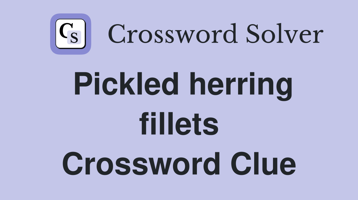 Pickled herring fillets Crossword Clue