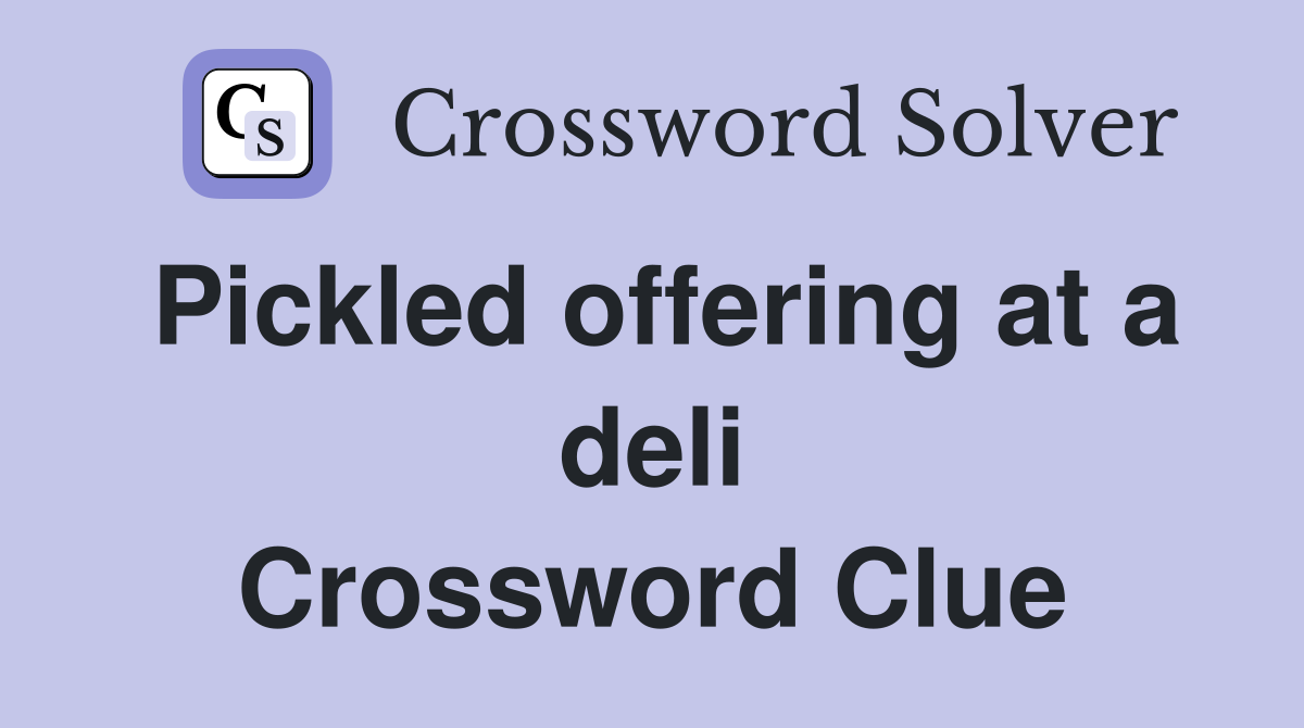 Pickled offering at a deli Crossword Clue