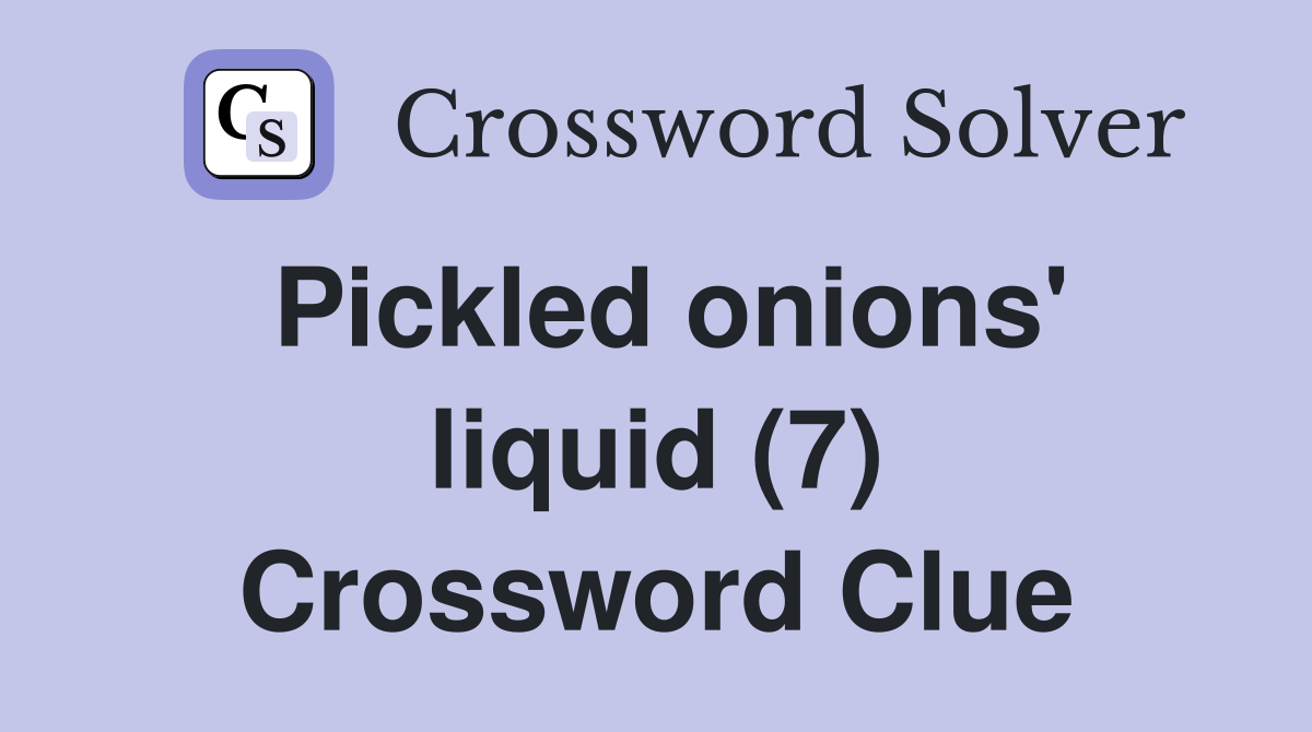 Pickled onions' liquid (7) Crossword Clue
