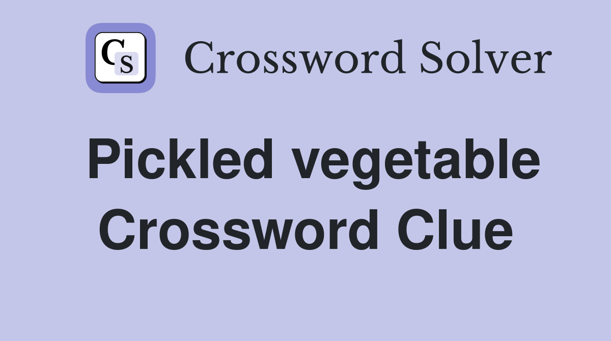 Pickled vegetable Crossword Clue