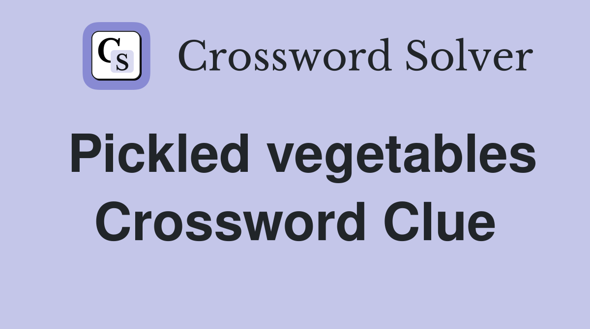Pickled vegetables Crossword Clue