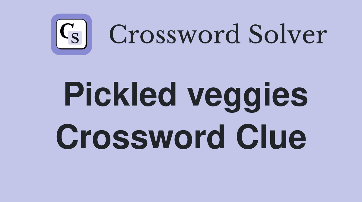 Pickled veggies Crossword Clue