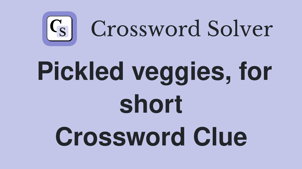 Pickled veggies, for short Crossword Clue