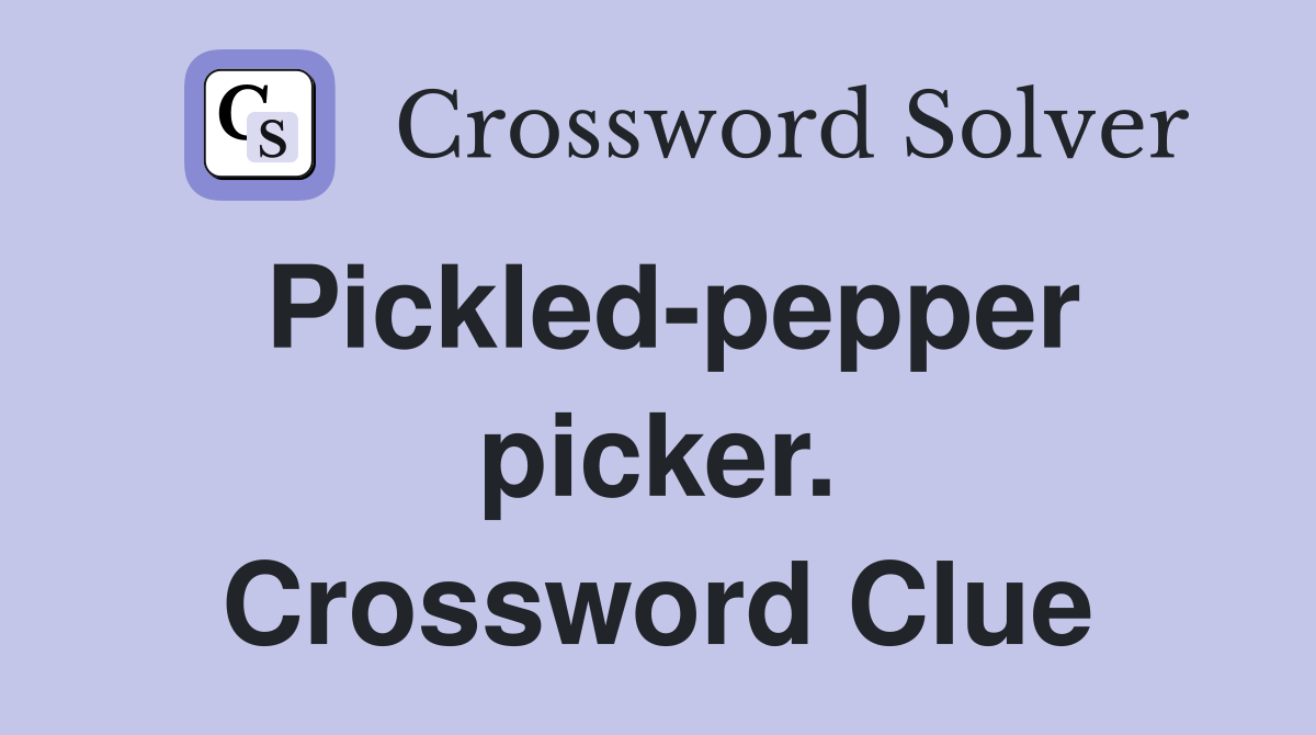 Pickled-pepper picker. Crossword Clue