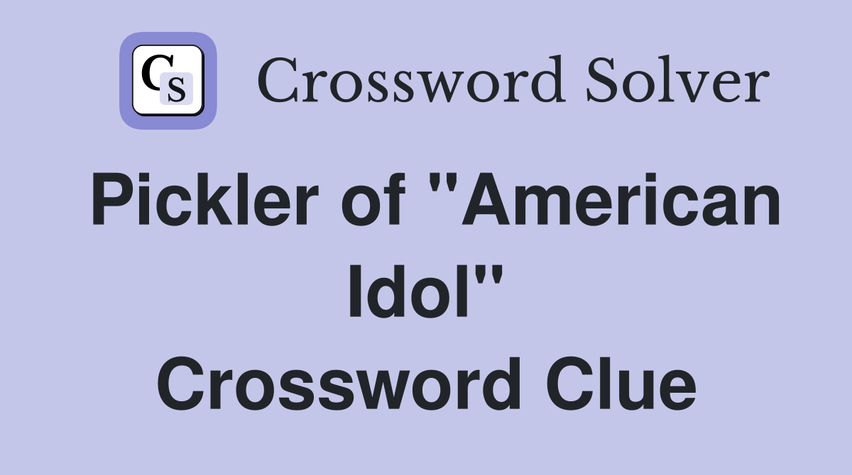 Pickler of "American Idol" Crossword Clue