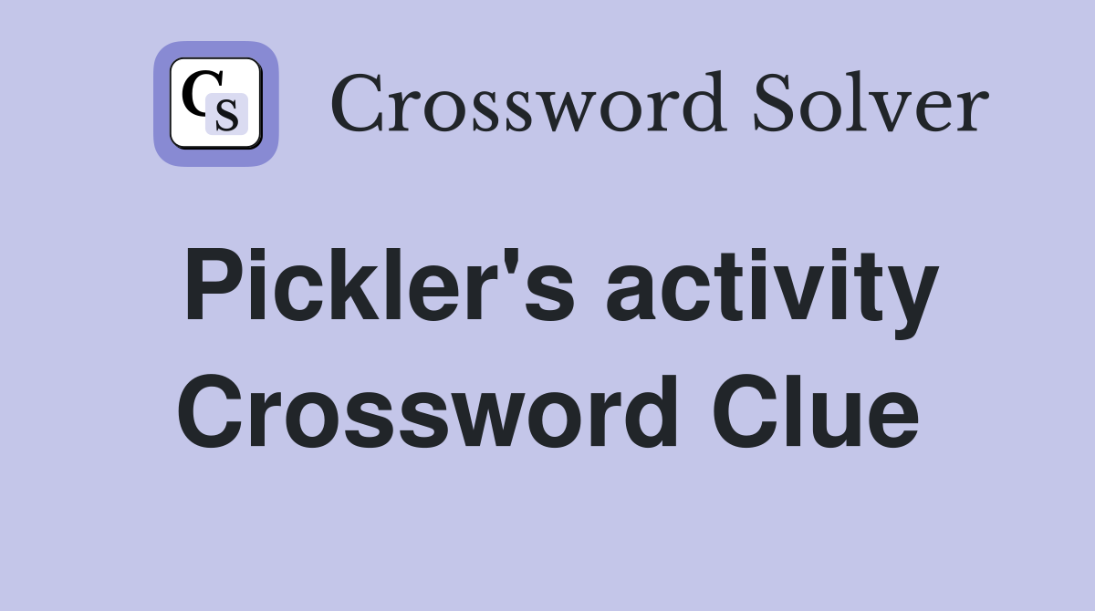 Pickler's activity Crossword Clue