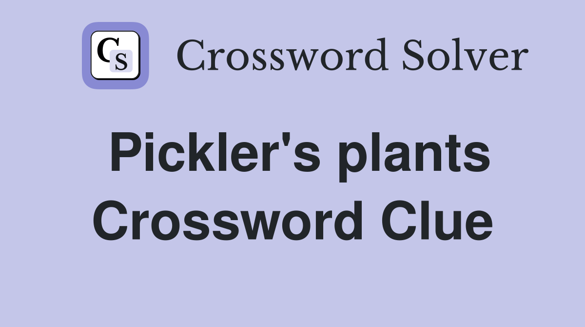 Pickler's plants Crossword Clue