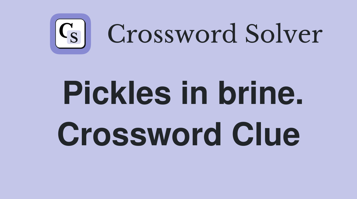 Pickles in brine. Crossword Clue