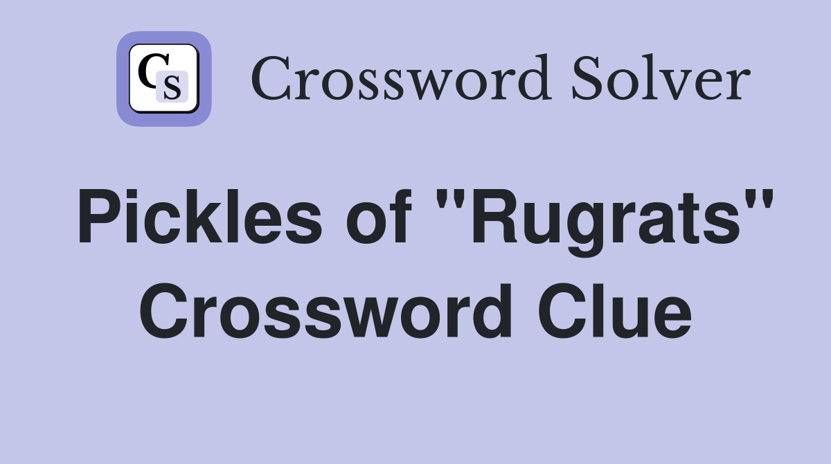 Pickles of "Rugrats" Crossword Clue