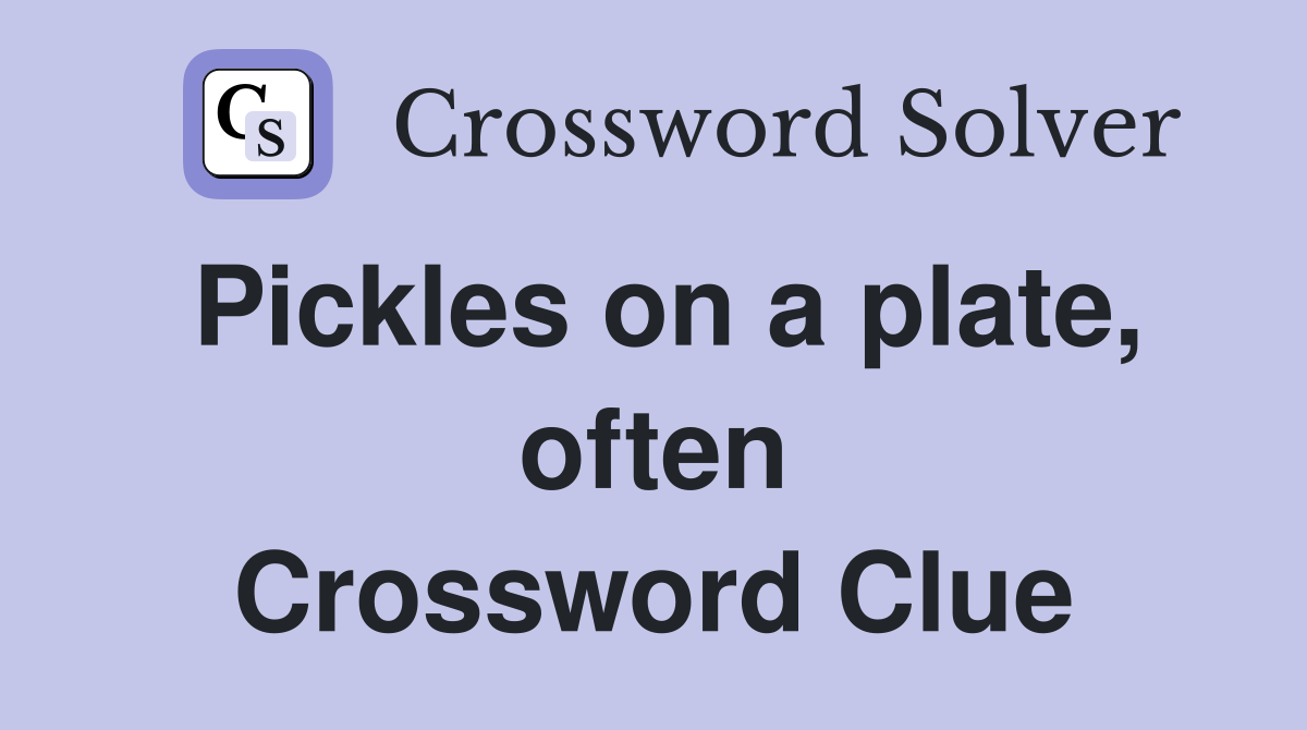 Pickles on a plate, often Crossword Clue
