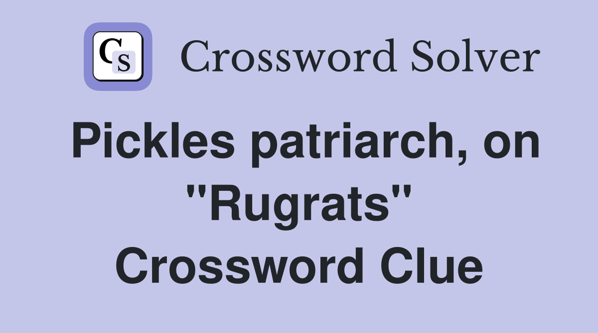 Pickles patriarch, on "Rugrats" Crossword Clue