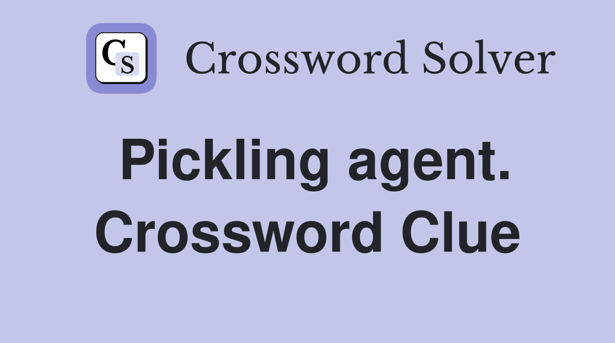 Pickling agent. Crossword Clue