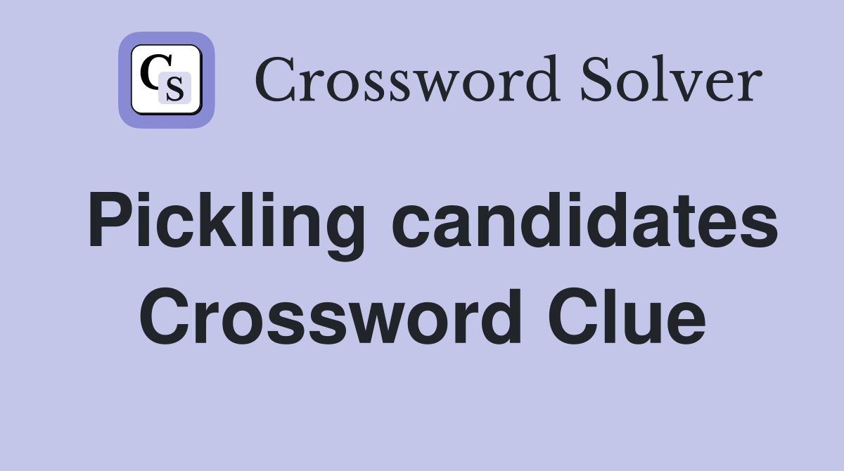 Pickling candidates Crossword Clue