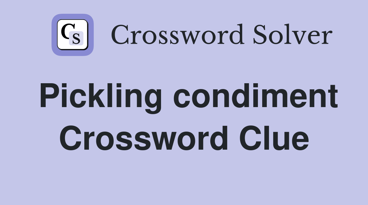 Pickling condiment Crossword Clue