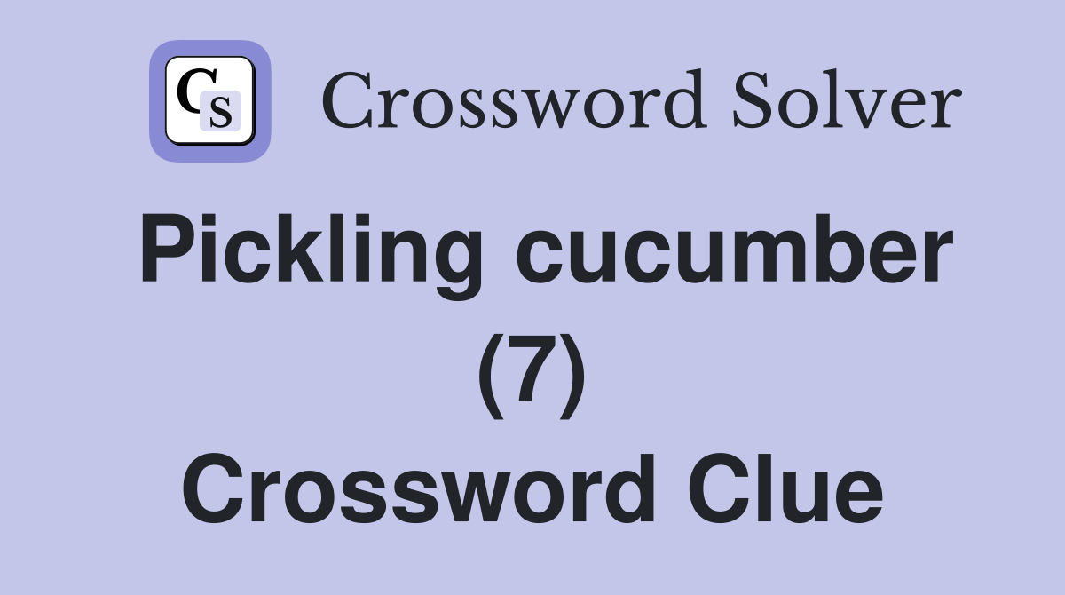 Pickling cucumber (7) Crossword Clue